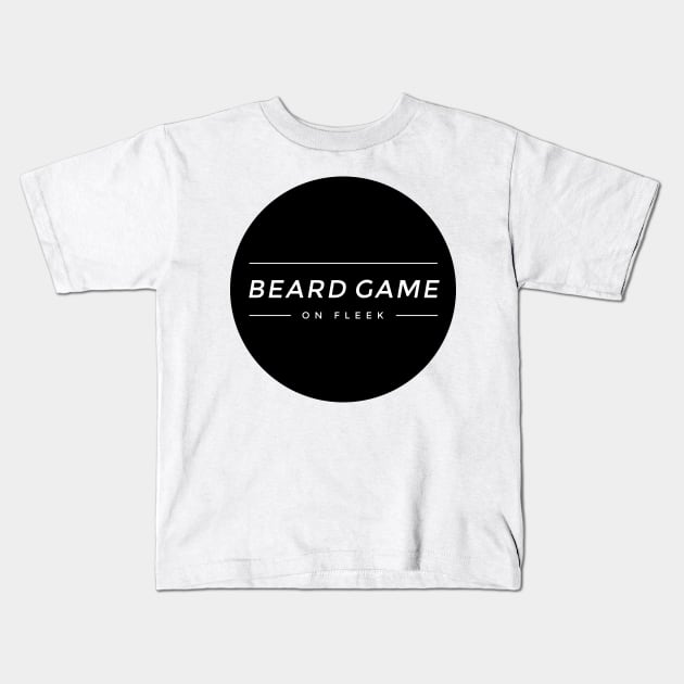 Beard Game On Fleek Kids T-Shirt by ScruffyTees